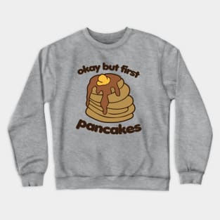 Okay but first Pancakes Crewneck Sweatshirt